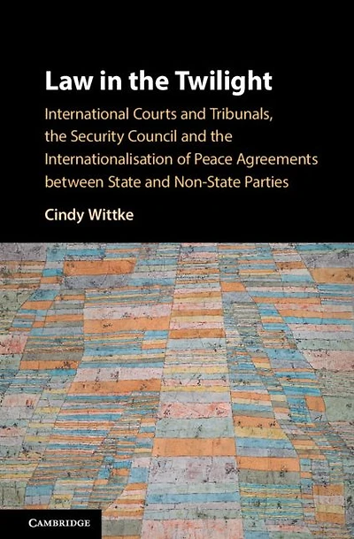Law the Twilight: International Courts and Tribunals, Security Council Internationalisation of Peace Agreements between State Non-State Parties