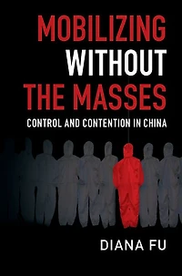 Mobilizing without the Masses: Control and Contention China