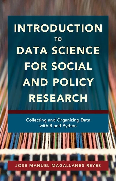 Introduction to Data Science for Social and Policy Research: Collecting Organizing with R Python