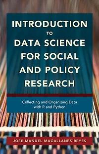 Introduction to Data Science for Social and Policy Research: Collecting Organizing with R Python