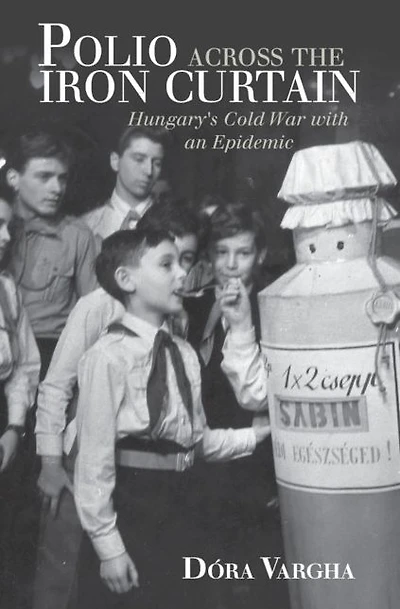 Polio Across the Iron Curtain: Hungary's Cold War with an Epidemic