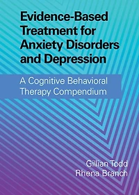 Evidence-Based Treatment for Anxiety Disorders and Depression: A Cognitive Behavioral Therapy Compendium