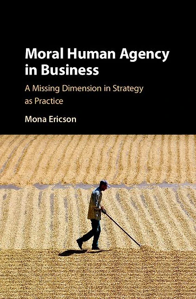 Moral Human Agency Business: A Missing Dimension Strategy as Practice