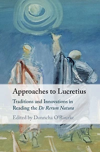 Approaches to Lucretius: Traditions and Innovations Reading the De Rerum Natura