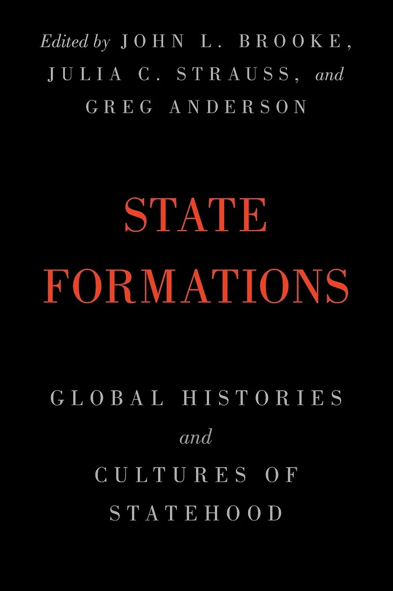 State Formations: Global Histories and Cultures of Statehood