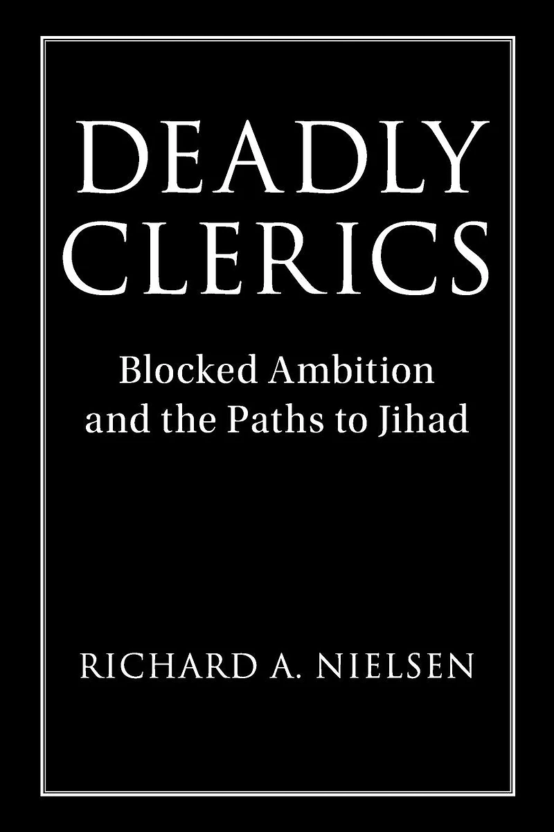 Deadly Clerics: Blocked Ambition and the Paths to Jihad