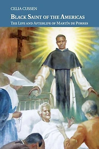 Black Saint of The Americas: Life and Afterlife Martín de Porres