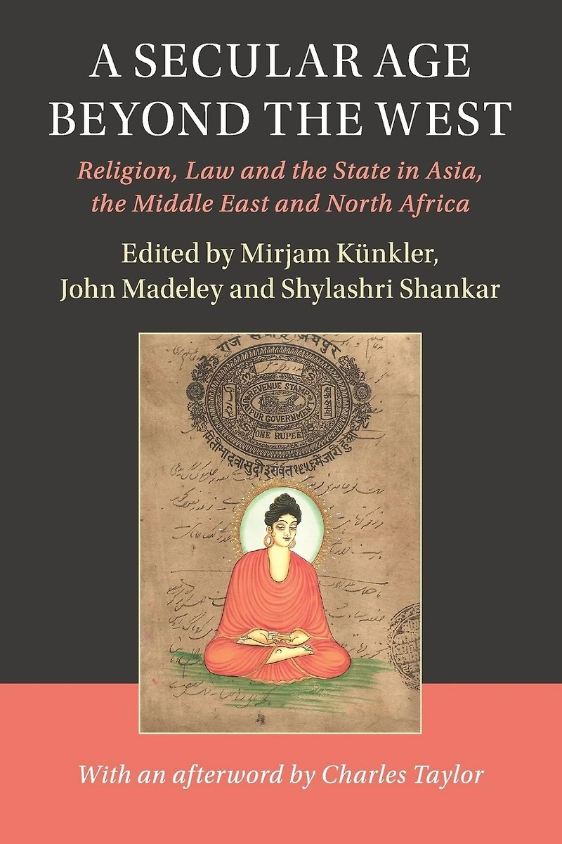 A Secular Age beyond the West: Religion, Law and State Asia, Middle East North Africa