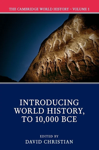 The Cambridge World History: Volume 1, Introducing World History, to 10,000 BCE