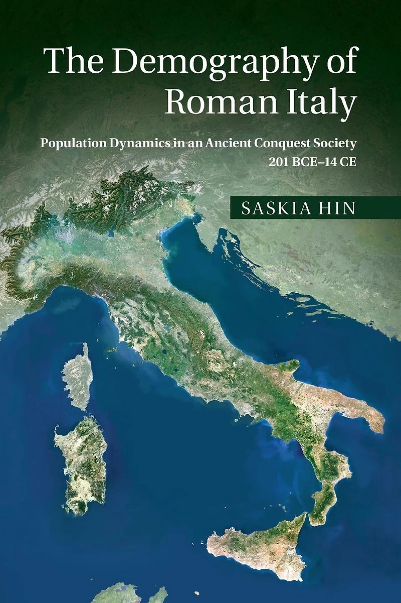 The Demography of Roman Italy: Population Dynamics an Ancient Conquest Society 201 BCE-14 CE