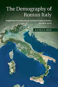 The Demography of Roman Italy: Population Dynamics an Ancient Conquest Society 201 BCE-14 CE