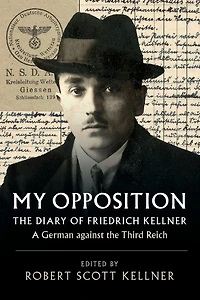 My Opposition: the Diary of Friedrich Kellner - A German against Third Reich