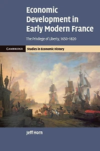 Economic Development Early Modern France: The Privilege of Liberty, 1650-1820