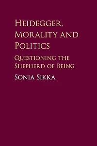 Heidegger, Morality and Politics: Questioning the Shepherd of Being