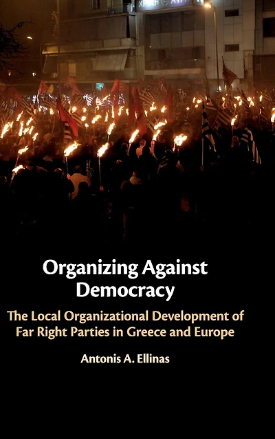 Organizing Against Democracy: The Local Organizational Development of Far Right Parties Greece and Europe