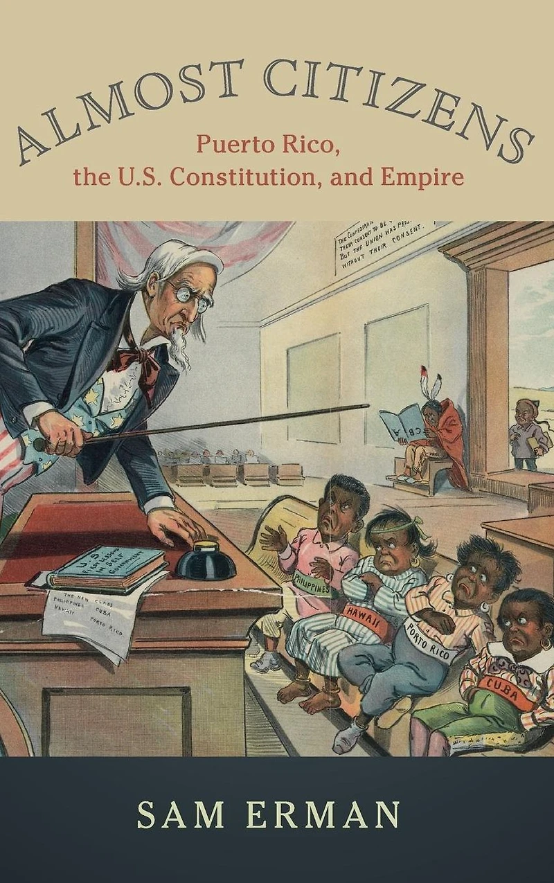 Almost Citizens: Puerto Rico, the U.S. Constitution, and Empire