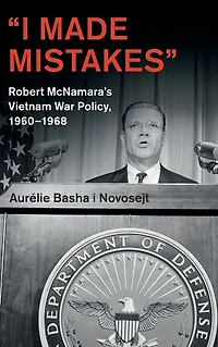 'I Made Mistakes': Robert McNamara's Vietnam War Policy, 1960-1968