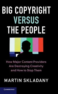 Big Copyright Versus the People: How Major Content Providers Are Destroying Creativity and to Stop Them