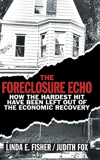 the Foreclosure Echo: How Hardest Hit Have Been Left Out of Economic Recovery