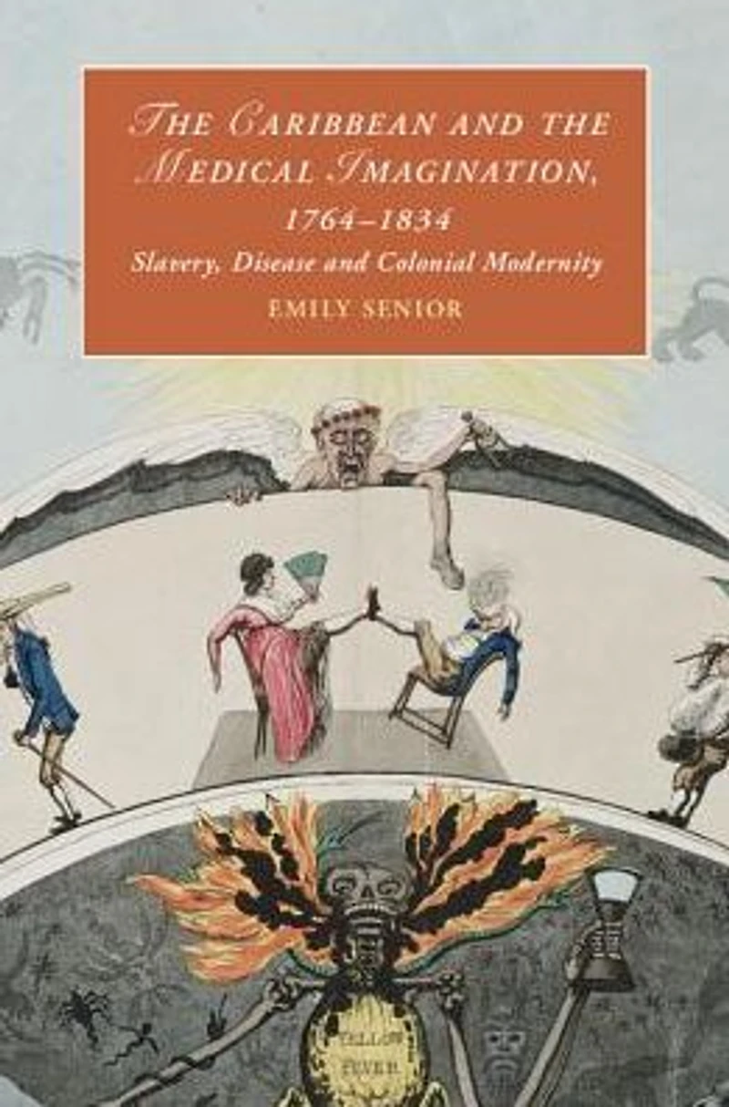 the Caribbean and Medical Imagination, 1764-1834: Slavery, Disease Colonial Modernity
