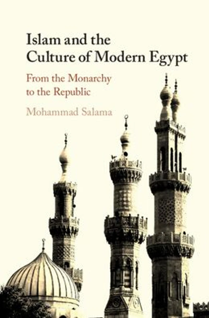 Islam and the Culture of Modern Egypt: From Monarchy to Republic