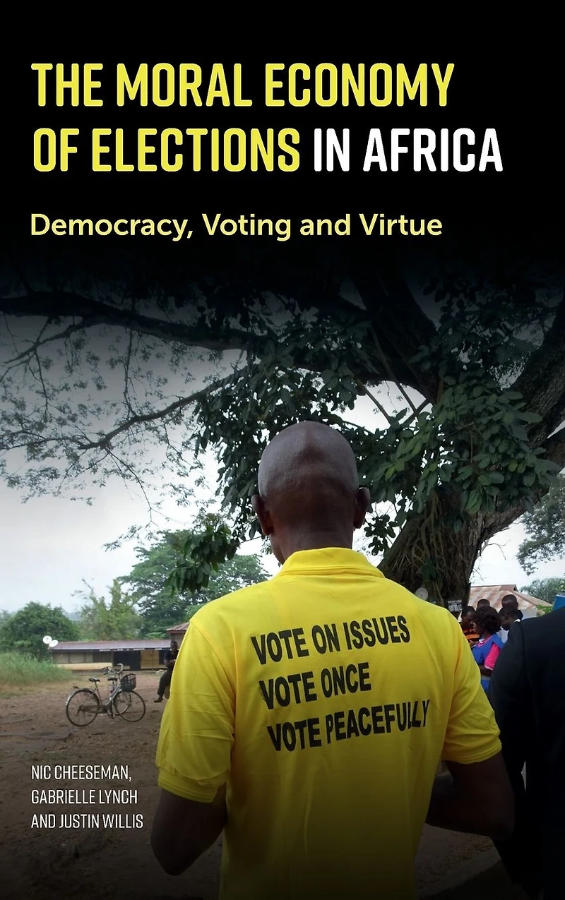 The Moral Economy of Elections Africa: Democracy, Voting and Virtue