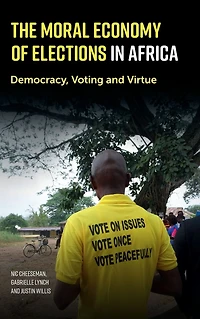 The Moral Economy of Elections Africa: Democracy, Voting and Virtue