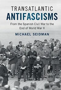 Transatlantic Antifascisms: From the Spanish Civil War to End of World II