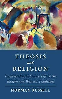Theosis and Religion: Participation Divine Life the Eastern Western Traditions