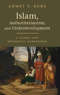 Islam, Authoritarianism, and Underdevelopment: A Global Historical Comparison