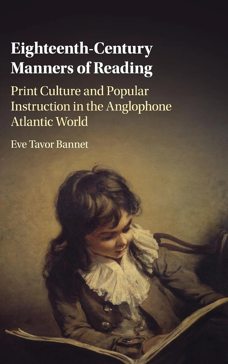 Eighteenth-Century Manners of Reading: Print Culture and Popular Instruction the Anglophone Atlantic World