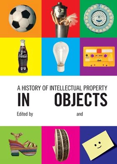 A History of Intellectual Property in 50 Objects