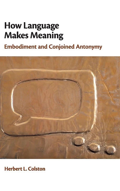How Language Makes Meaning: Embodiment and Conjoined Antonymy