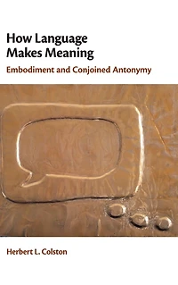 How Language Makes Meaning: Embodiment and Conjoined Antonymy
