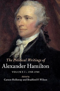 The Political Writings of Alexander Hamilton: Volume 1, 1769-1789