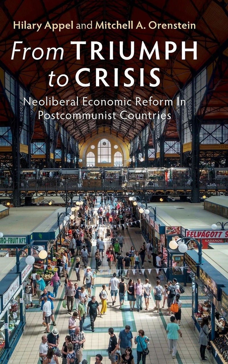 From Triumph to Crisis: Neoliberal Economic Reform Postcommunist Countries