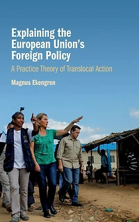 Explaining the European Union's Foreign Policy: A Practice Theory of Translocal Action