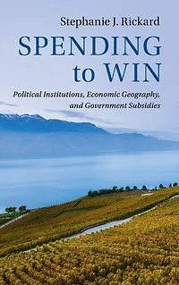 Spending to Win: Political Institutions, Economic Geography, and Government Subsidies