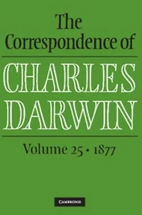 The Correspondence of Charles Darwin: Volume 25, 1877