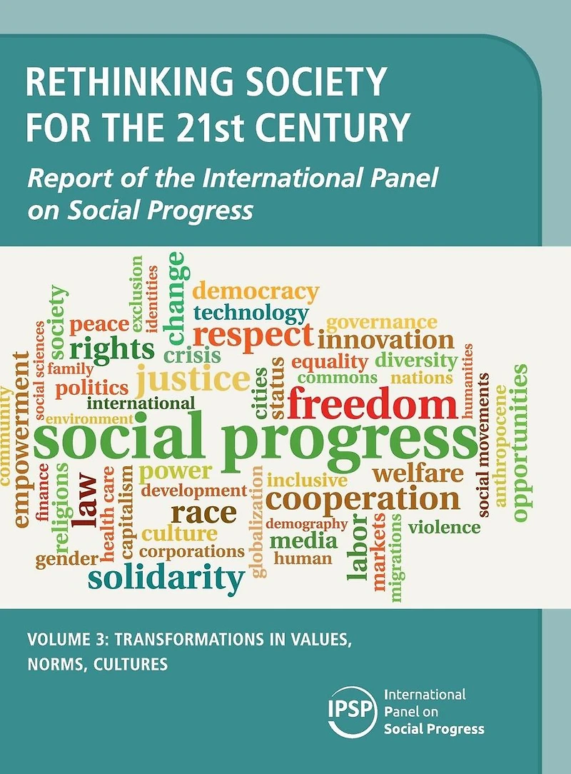 Rethinking Society for the 21st Century: Volume 3, Transformations Values, Norms, Cultures: Report of International Panel on Social Progress