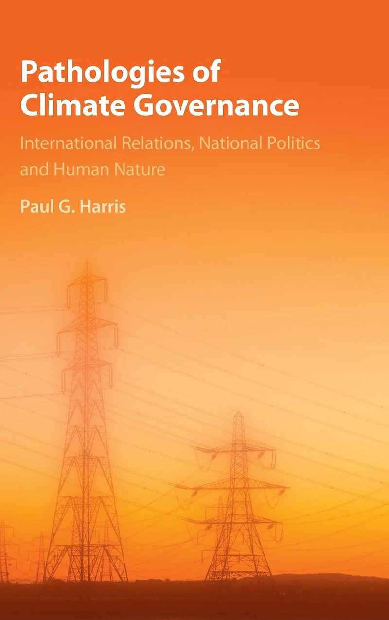 Pathologies of Climate Governance: International Relations, National Politics and Human Nature