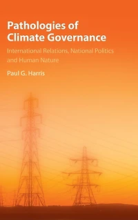 Pathologies of Climate Governance: International Relations, National Politics and Human Nature
