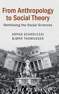 From Anthropology to Social Theory: Rethinking the Sciences
