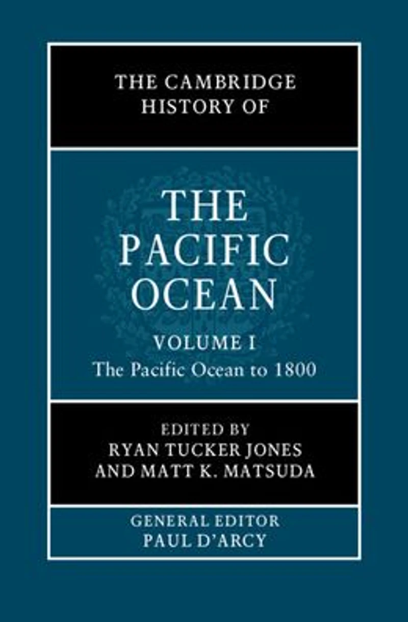 The Cambridge History of Pacific Ocean: Volume 1, Ocean to 1800