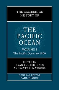 The Cambridge History of Pacific Ocean: Volume 1, Ocean to 1800
