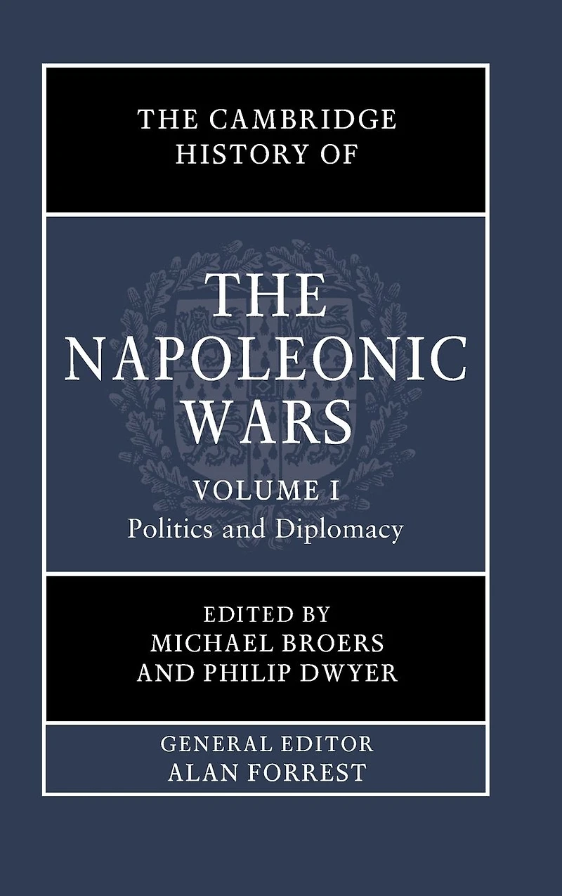 the Cambridge History of Napoleonic Wars: Volume 1, Politics and Diplomacy