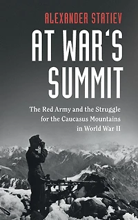 At War's Summit: the Red Army and Struggle for Caucasus Mountains World War II