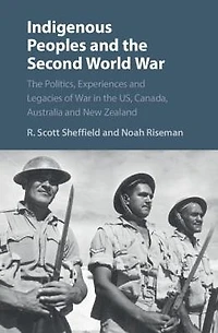 Indigenous Peoples and the Second World War: Politics, Experiences Legacies of War US, Canada, Australia New Zealand