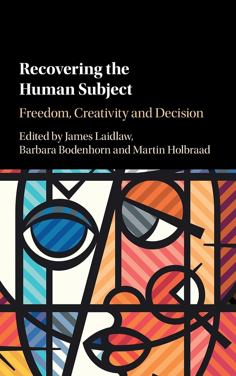 Recovering the Human Subject: Freedom, Creativity and Decision