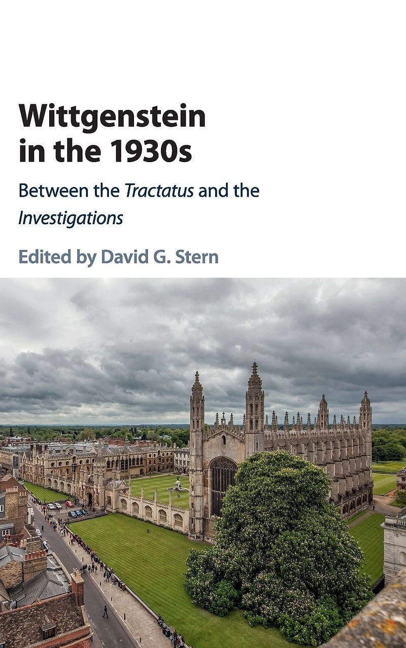 Wittgenstein the 1930s: Between Tractatus and Investigations